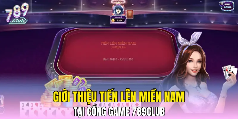 Giới thiệu Tiến Lên Miền Nam tại cổng game 789CLUB
