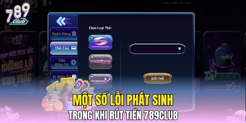 Một số lỗi phát sinh trong khi rút tiền 789CLUB