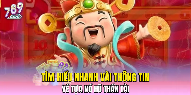 Tìm hiểu nhanh vài thông tin về tựa Nổ hũ Thần Tài