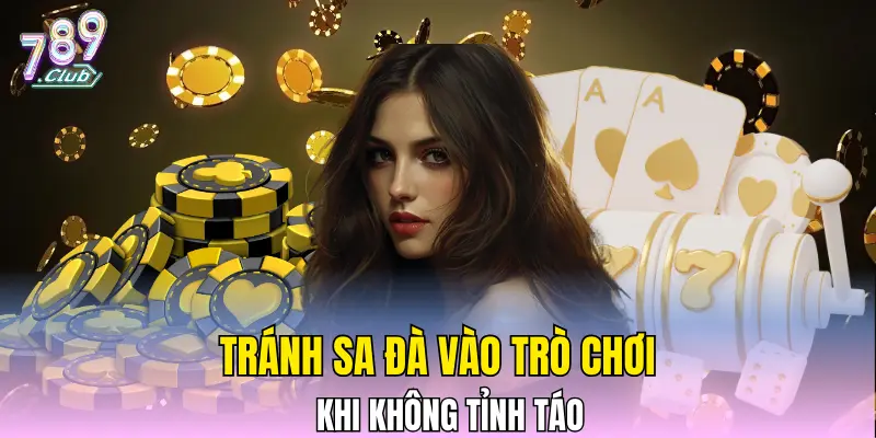 Tránh sa đà vào trò chơi khi không tỉnh táo